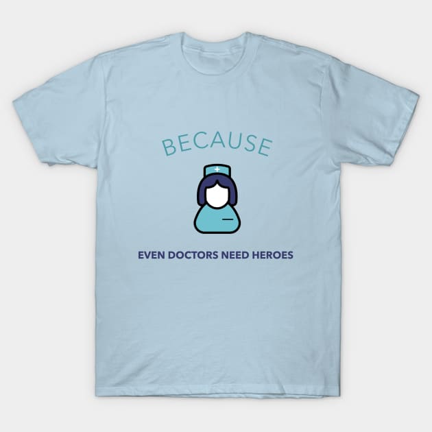 Because Even Doctors Need Heroes T-Shirt by MediArt